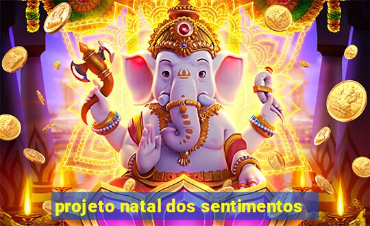 projeto natal dos sentimentos